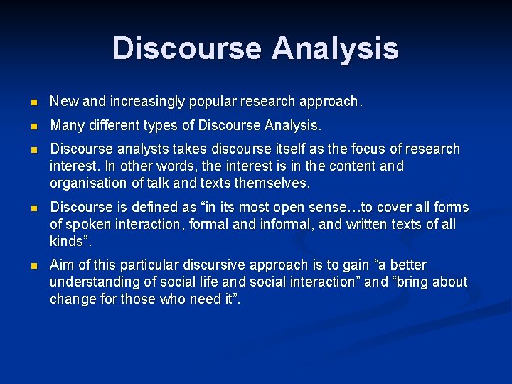 Discourse Analysis n New and increasingly popular research approach. n Many different types of Discourse Analysis n New and increasingly popular research approach. n Many different types of