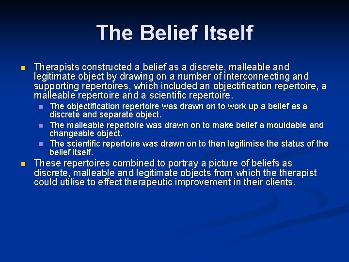 The Belief Itself n Therapists constructed a belief as a discrete, malleable and legitimate The Belief Itself n Therapists constructed a belief as a discrete, malleable and legitimate