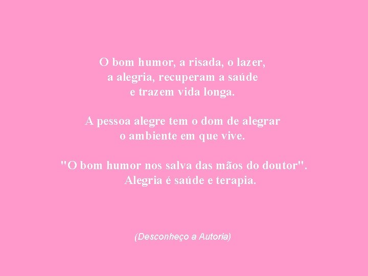 O bom humor, a risada, o lazer, a alegria, recuperam a saúde e trazem