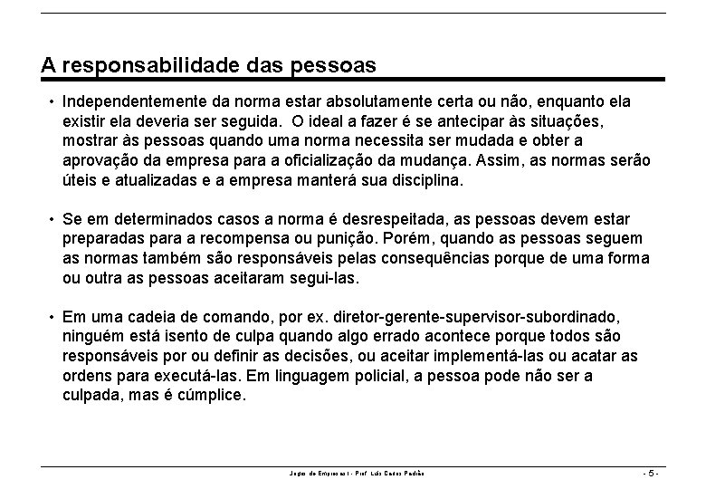 A responsabilidade das pessoas • Independentemente da norma estar absolutamente certa ou não, enquanto