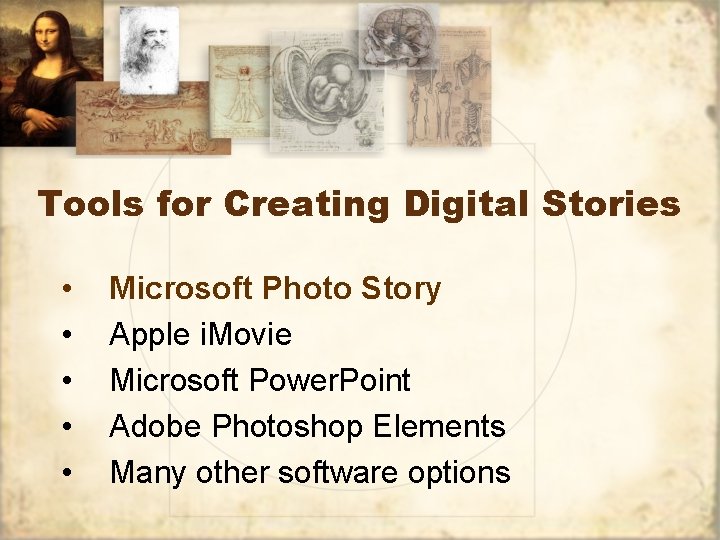 Tools for Creating Digital Stories • • • Microsoft Photo Story Apple i. Movie