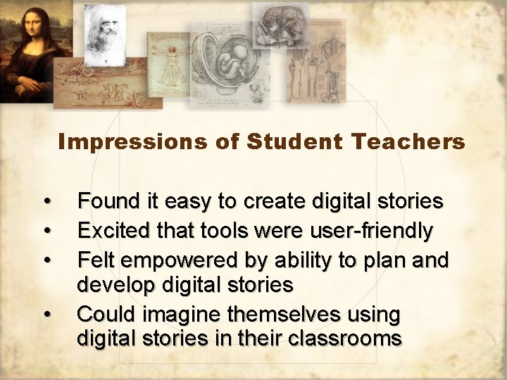 Impressions of Student Teachers • • Found it easy to create digital stories Excited