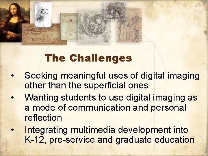 The Challenges • • • Seeking meaningful uses of digital imaging other than the