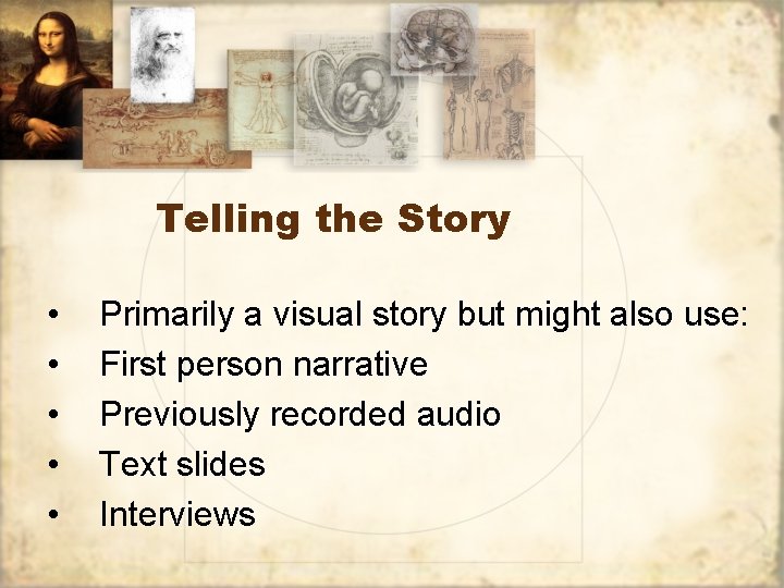 Telling the Story • • • Primarily a visual story but might also use: