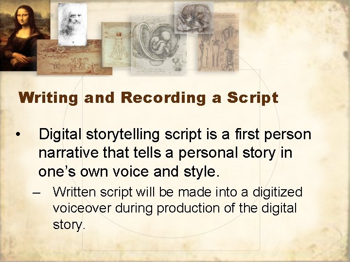 Writing and Recording a Script • Digital storytelling script is a first person narrative