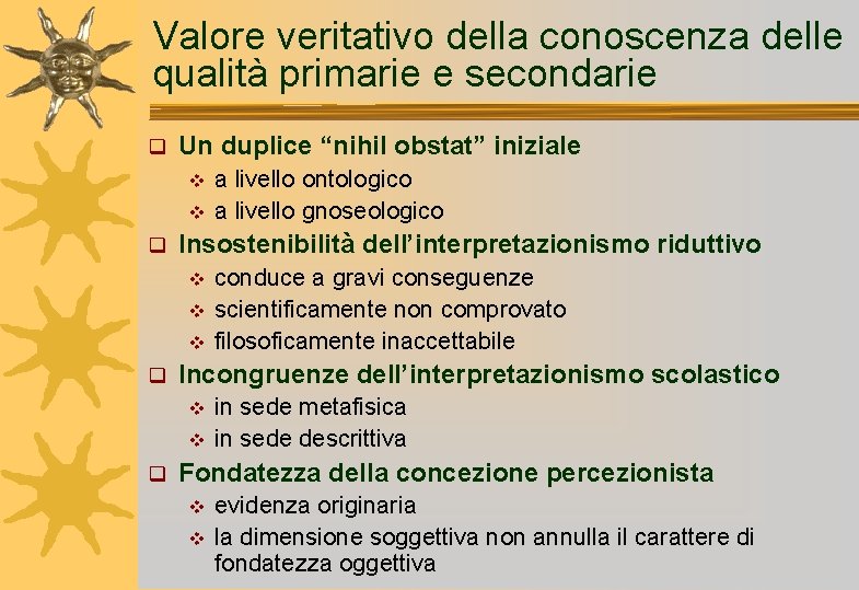 Valore veritativo della conoscenza delle qualità primarie e secondarie q Un duplice “nihil obstat”