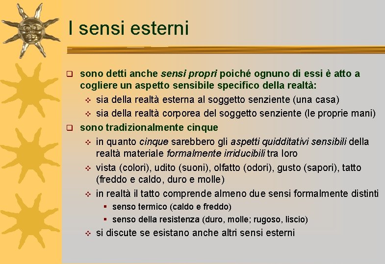 I sensi esterni sono detti anche sensi propri poiché ognuno di essi è atto