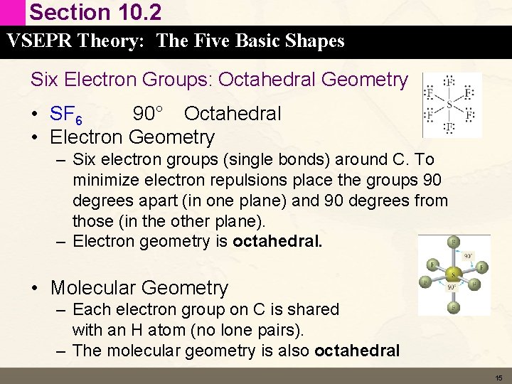 Section 10. 2 VSEPR Theory: The Five Basic Shapes Six Electron Groups: Octahedral Geometry Section 10. 2 VSEPR Theory: The Five Basic Shapes Six Electron Groups: Octahedral Geometry