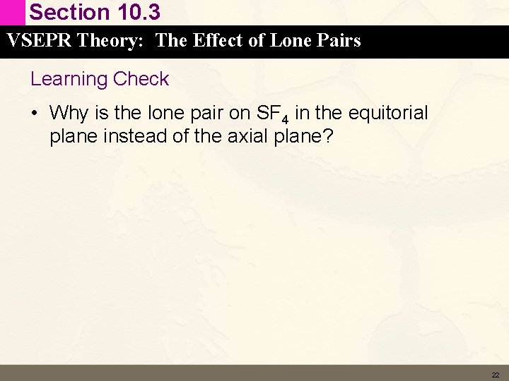 Section 10. 3 VSEPR Theory: The Effect of Lone Pairs Learning Check • Why Section 10. 3 VSEPR Theory: The Effect of Lone Pairs Learning Check • Why