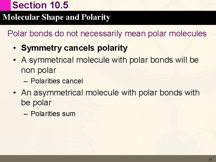 Section 10. 5 Molecular Shape and Polarity Polar bonds do not necessarily mean polar Section 10. 5 Molecular Shape and Polarity Polar bonds do not necessarily mean polar
