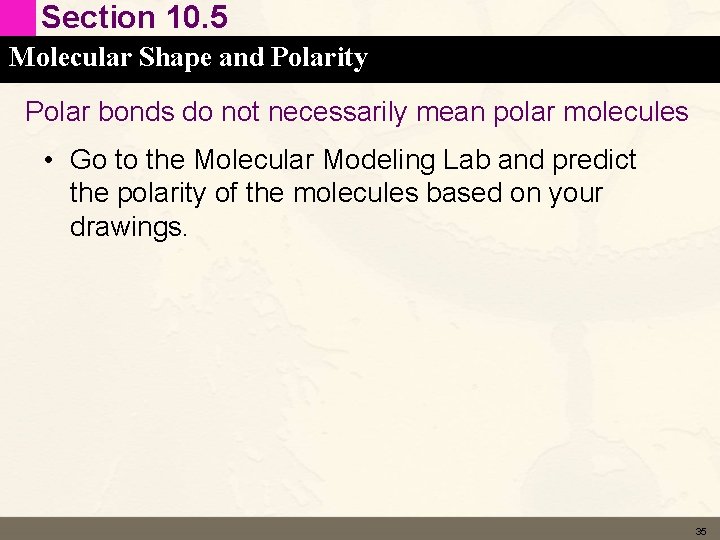 Section 10. 5 Molecular Shape and Polarity Polar bonds do not necessarily mean polar Section 10. 5 Molecular Shape and Polarity Polar bonds do not necessarily mean polar