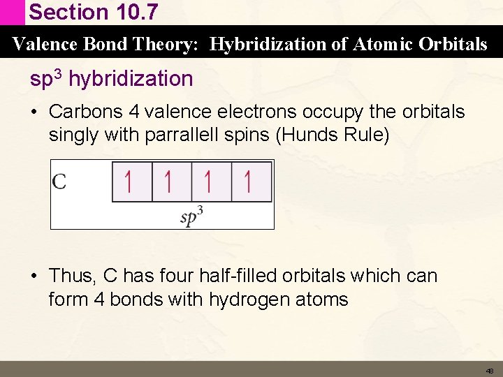 Section 10. 7 Valence Bond Theory: Hybridization of Atomic Orbitals sp 3 hybridization • Section 10. 7 Valence Bond Theory: Hybridization of Atomic Orbitals sp 3 hybridization •