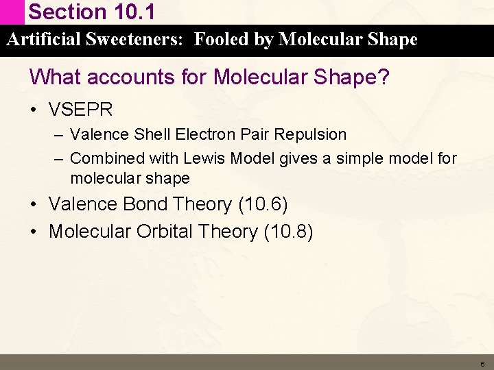 Section 10. 1 Artificial Sweeteners: Fooled by Molecular Shape What accounts for Molecular Shape? Section 10. 1 Artificial Sweeteners: Fooled by Molecular Shape What accounts for Molecular Shape?