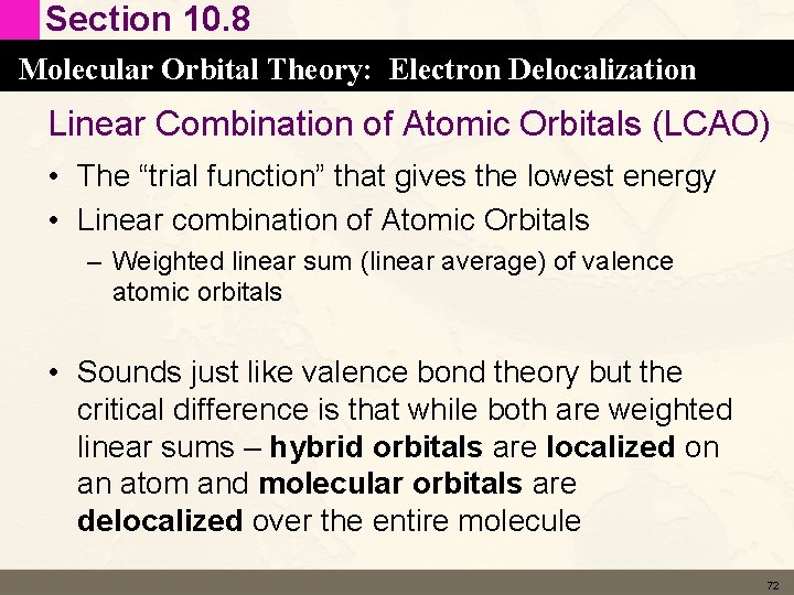 Section 10. 8 Molecular Orbital Theory: Electron Delocalization Linear Combination of Atomic Orbitals (LCAO) Section 10. 8 Molecular Orbital Theory: Electron Delocalization Linear Combination of Atomic Orbitals (LCAO)