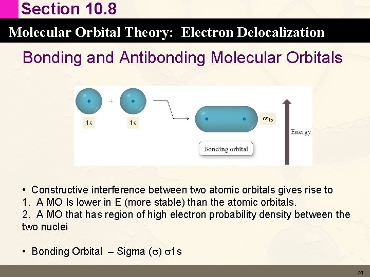 Section 10. 8 Molecular Orbital Theory: Electron Delocalization Bonding and Antibonding Molecular Orbitals • Section 10. 8 Molecular Orbital Theory: Electron Delocalization Bonding and Antibonding Molecular Orbitals •
