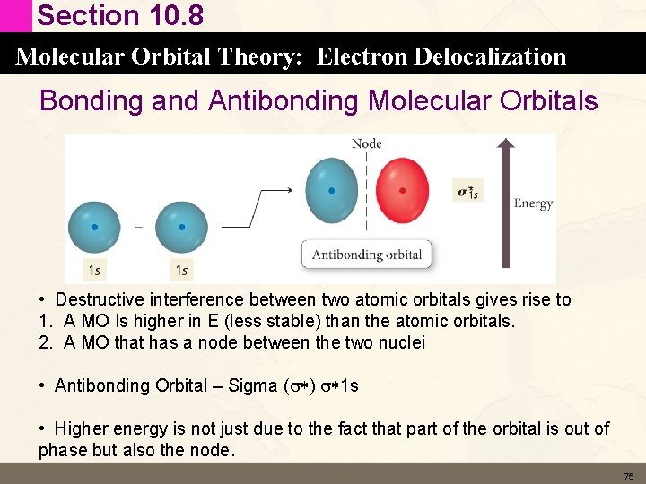 Section 10. 8 Molecular Orbital Theory: Electron Delocalization Bonding and Antibonding Molecular Orbitals • Section 10. 8 Molecular Orbital Theory: Electron Delocalization Bonding and Antibonding Molecular Orbitals •