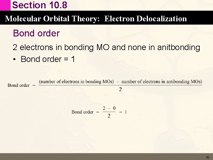 Section 10. 8 Molecular Orbital Theory: Electron Delocalization Bond order 2 electrons in bonding Section 10. 8 Molecular Orbital Theory: Electron Delocalization Bond order 2 electrons in bonding