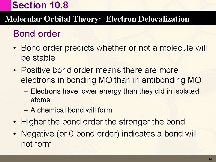 Section 10. 8 Molecular Orbital Theory: Electron Delocalization Bond order • Bond order predicts Section 10. 8 Molecular Orbital Theory: Electron Delocalization Bond order • Bond order predicts
