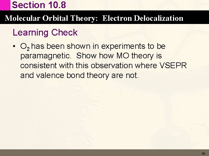 Section 10. 8 Molecular Orbital Theory: Electron Delocalization Learning Check • O 2 has Section 10. 8 Molecular Orbital Theory: Electron Delocalization Learning Check • O 2 has