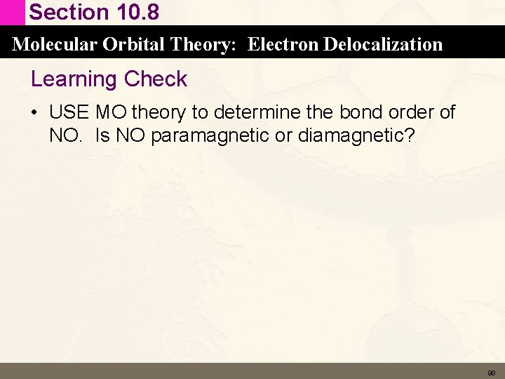 Section 10. 8 Molecular Orbital Theory: Electron Delocalization Learning Check • USE MO theory Section 10. 8 Molecular Orbital Theory: Electron Delocalization Learning Check • USE MO theory