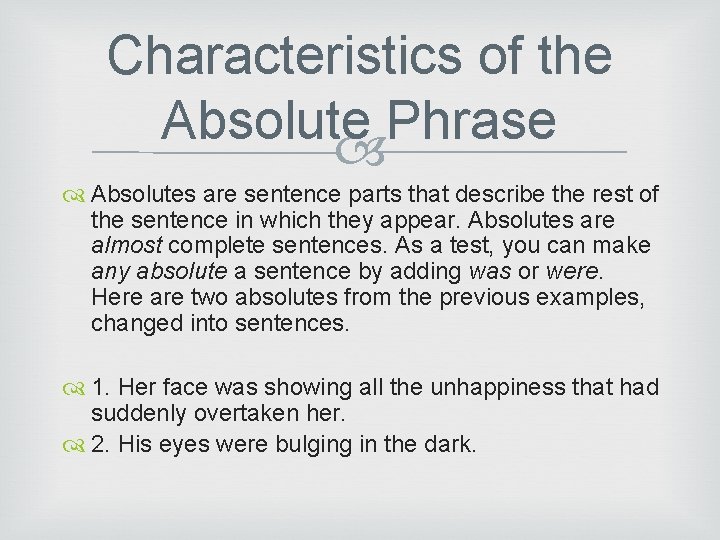 Characteristics of the Absolute Phrase Absolutes are sentence parts that describe the rest of Characteristics of the Absolute Phrase Absolutes are sentence parts that describe the rest of