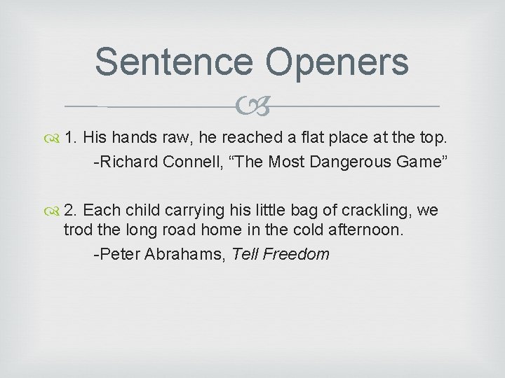 Sentence Openers 1. His hands raw, he reached a flat place at the top. Sentence Openers 1. His hands raw, he reached a flat place at the top.