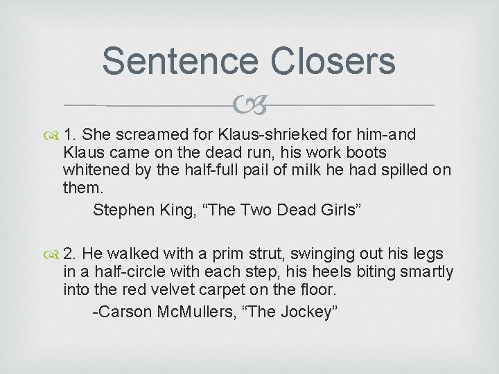 Sentence Closers 1. She screamed for Klaus-shrieked for him-and Klaus came on the dead Sentence Closers 1. She screamed for Klaus-shrieked for him-and Klaus came on the dead