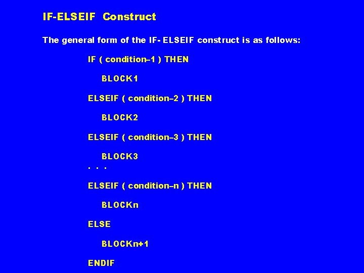 IF-ELSEIF Construct The general form of the IF- ELSEIF construct is as follows: IF IF-ELSEIF Construct The general form of the IF- ELSEIF construct is as follows: IF