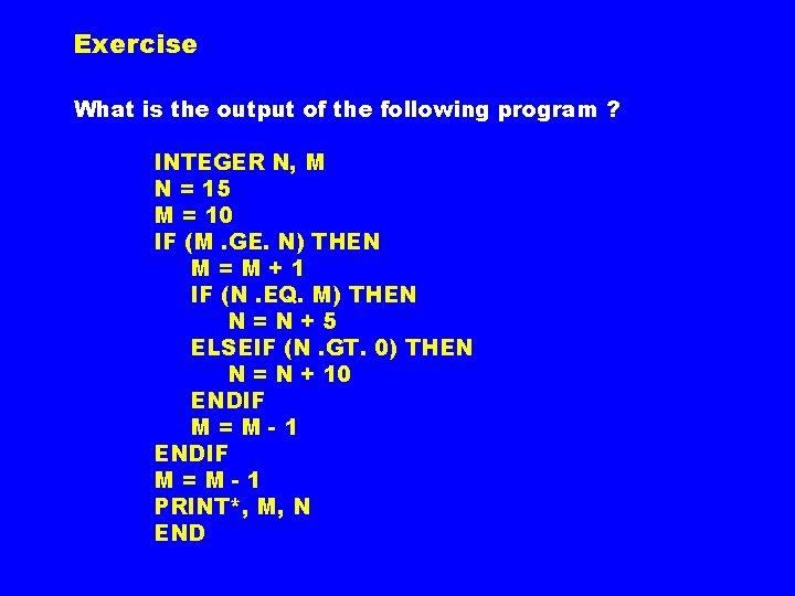 Exercise What is the output of the following program ? INTEGER N, M N Exercise What is the output of the following program ? INTEGER N, M N