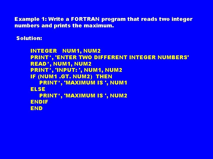 Example 1: Write a FORTRAN program that reads two integer numbers and prints the Example 1: Write a FORTRAN program that reads two integer numbers and prints the