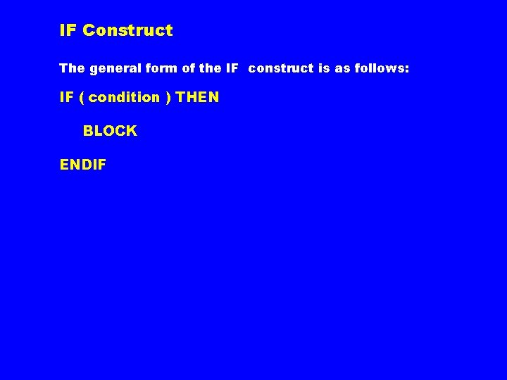 IF Construct The general form of the IF construct is as follows: IF ( IF Construct The general form of the IF construct is as follows: IF (