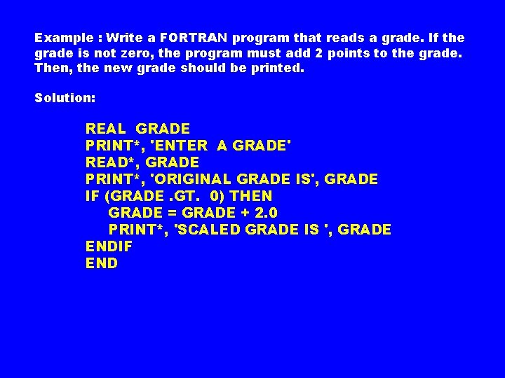 Example : Write a FORTRAN program that reads a grade. If the grade is Example : Write a FORTRAN program that reads a grade. If the grade is