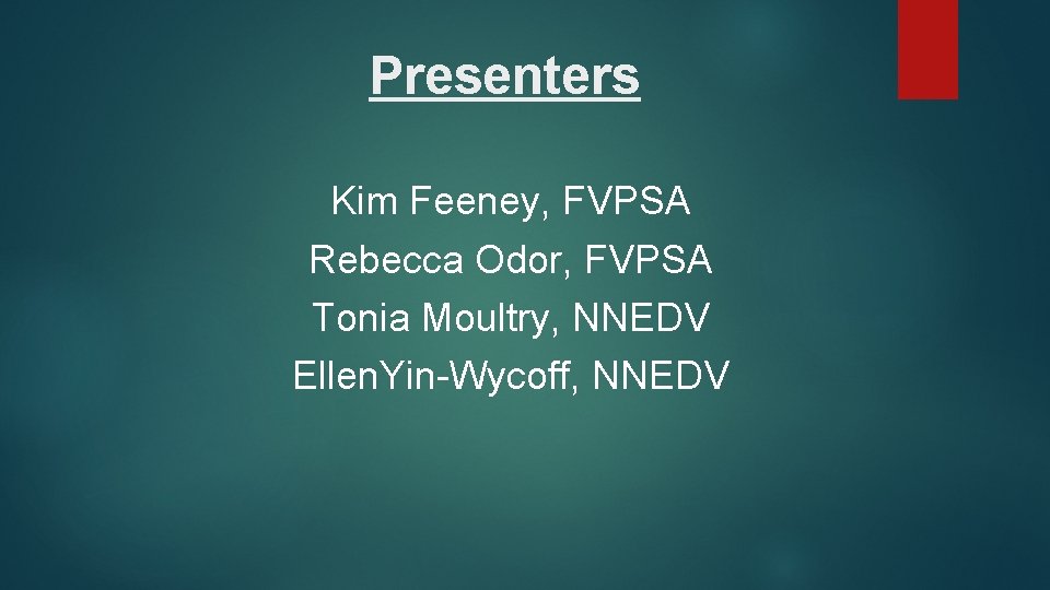 Presenters Kim Feeney, FVPSA Rebecca Odor, FVPSA Tonia Moultry, NNEDV Ellen. Yin-Wycoff, NNEDV 