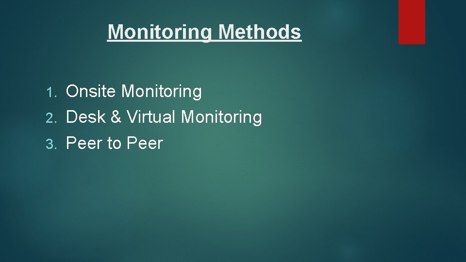 Monitoring Methods Onsite Monitoring 2. Desk & Virtual Monitoring 3. Peer to Peer 1.