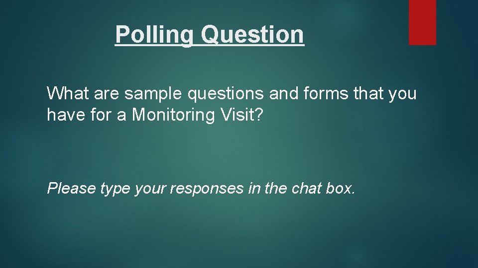 Polling Question What are sample questions and forms that you have for a Monitoring