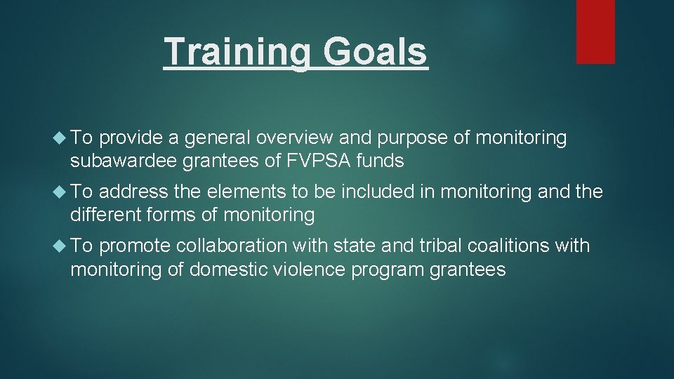 Training Goals To provide a general overview and purpose of monitoring subawardee grantees of