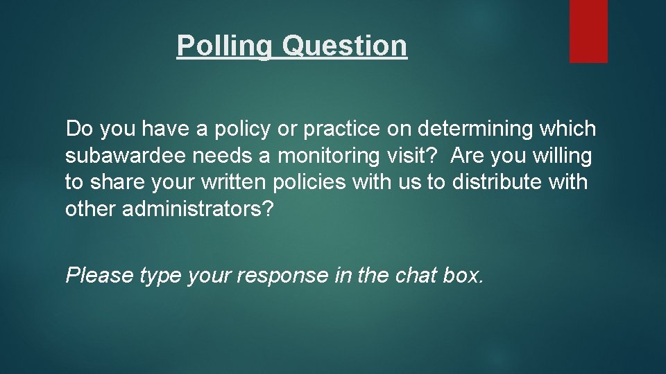 Polling Question Do you have a policy or practice on determining which subawardee needs