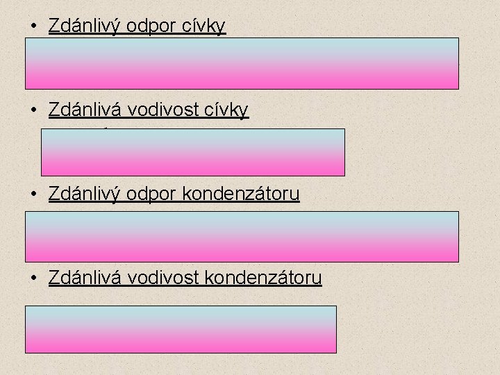  • Zdánlivý odpor cívky • Zdánlivá vodivost cívky • Zdánlivý odpor kondenzátoru •