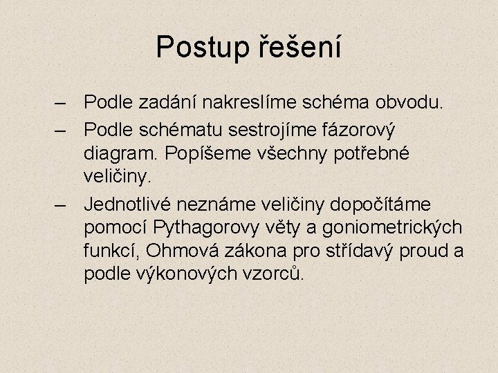 Postup řešení – Podle zadání nakreslíme schéma obvodu. – Podle schématu sestrojíme fázorový diagram.