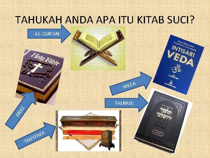 TAHUKAH ANDA APA ITU KITAB SUCI? AL-QUR’AN A WED BIB L E TALMUD TR