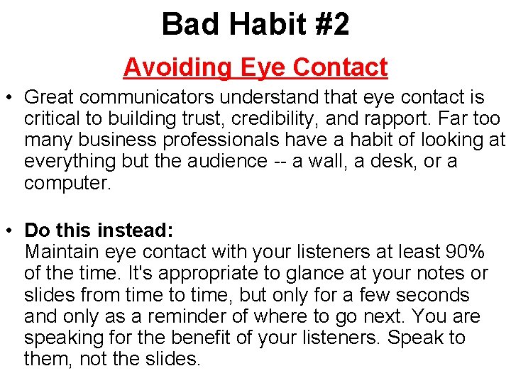 Bad Habit #2 Avoiding Eye Contact • Great communicators understand that eye contact is