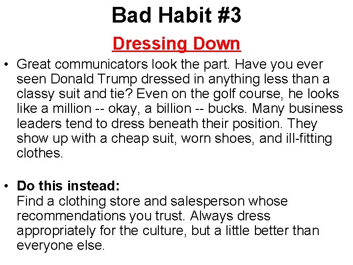 Bad Habit #3 Dressing Down • Great communicators look the part. Have you ever