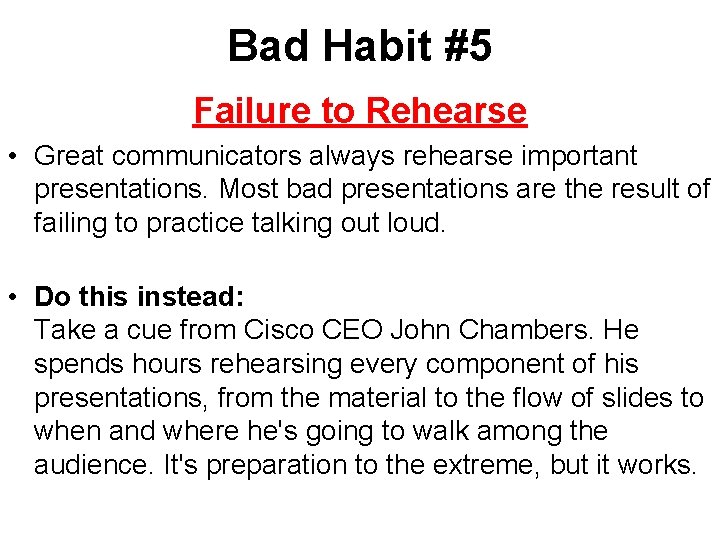 Bad Habit #5 Failure to Rehearse • Great communicators always rehearse important presentations. Most