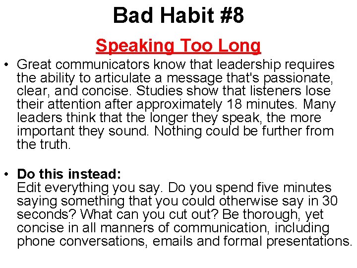 Bad Habit #8 Speaking Too Long • Great communicators know that leadership requires the