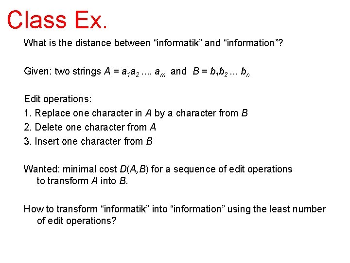 Class Ex. What is the distance between “informatik” and “information”? Given: two strings A