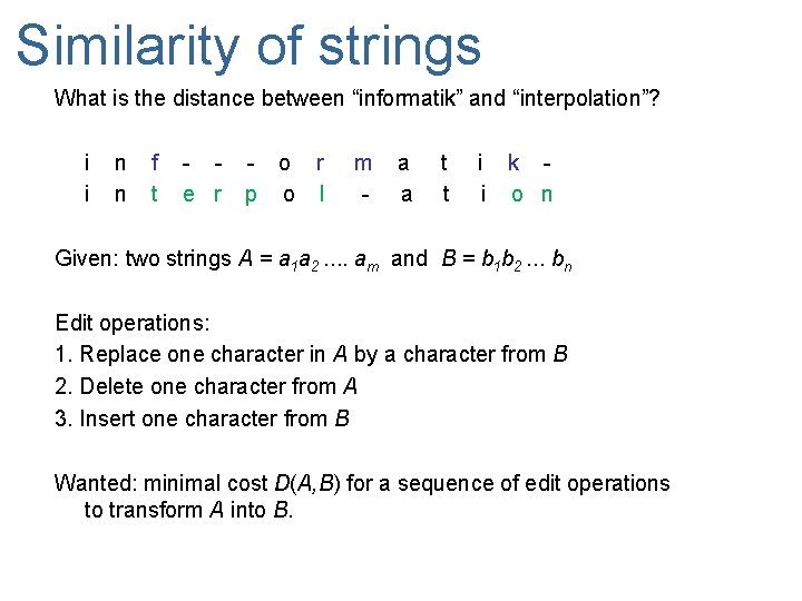 Similarity of strings What is the distance between “informatik” and “interpolation”? i i n