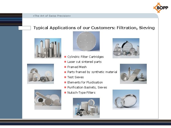 Typical Applications of our Customers: Filtration, Sieving Cylindric Filter Cartridges Laser cut sintered parts