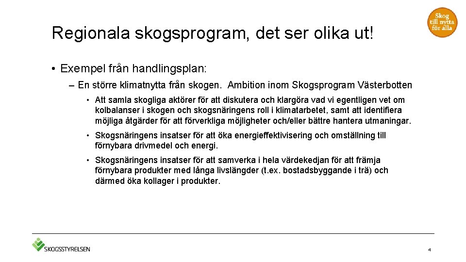 Regionala skogsprogram, det ser olika ut! • Exempel från handlingsplan: – En större klimatnytta