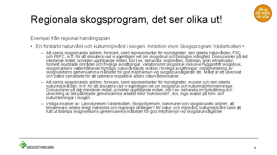 Regionala skogsprogram, det ser olika ut! Exempel från regional handlingsplan • En förstärkt naturvård