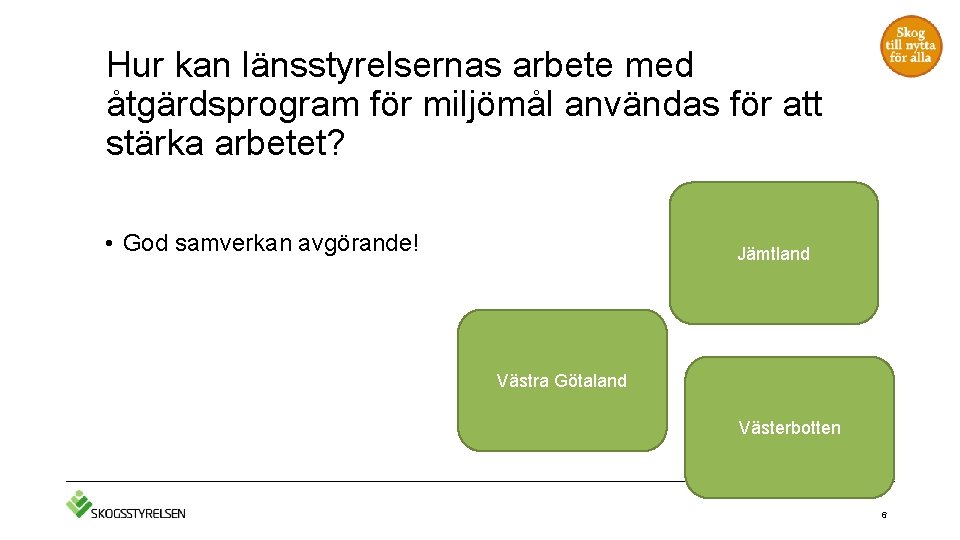 Hur kan länsstyrelsernas arbete med åtgärdsprogram för miljömål användas för att stärka arbetet? •